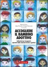 Accogliere il bambino adottivo. Indicazioni per insegnanti, operatori delle relazioni di aiuto e genitori. Con DVD - M. Farri,A. Pironti - copertina