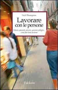 Lavorare con le persone. Far emergere il meglio dalle relazioni  - Neil Thompson - copertina