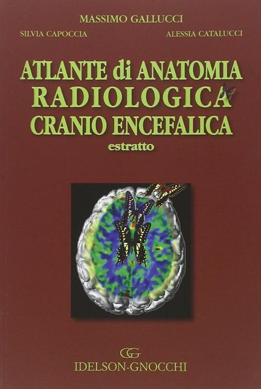 Atlante di anatomia radiologica cranio encefalica. Estratto - Massimo Gallucci,Silvia Capoccia,Alessia Catalucci - copertina