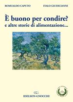 È buono per condire? È buono per condire? e altre storie di alimentazione...