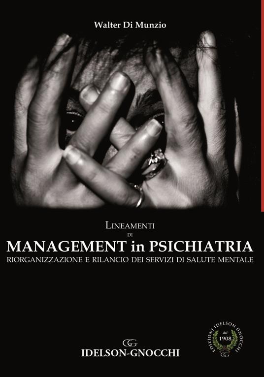 Lineamenti di management in psichiatria. Riorganizzazione e rilancio dei servizi di salute mentale - Walter Di Munzio - copertina