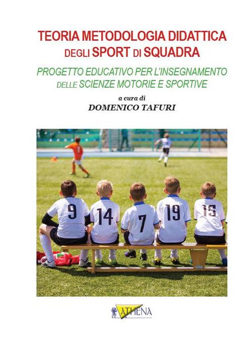 Teoria metodologia didattica degli sport di squadra. Progetto educativo per l'insegnamento delle scienze motorie e sportive - copertina