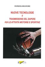 Nuove tecnologie e trasmissione del sapere. Per le attività motorie e sportive. Ediz. per la scuola