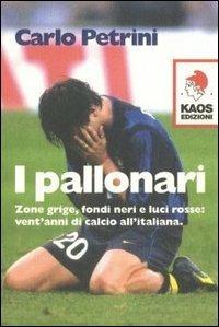 I pallonari: zone grige, fondi neri e luci rosse - Carlo Petrini - copertina