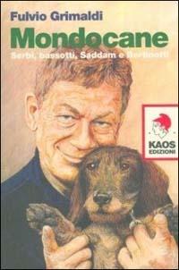 Mondocane. Serbi, bassotti, Saddam e Bertinotti - Fulvio Grimaldi - copertina