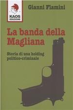 La banda della Magliana. Storia di una holding politico-criminale