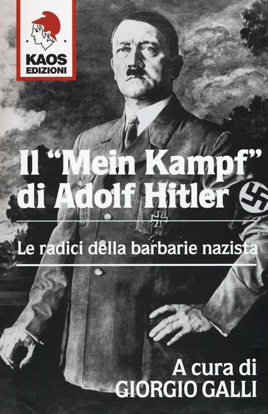 Il «Mein Kampf» di Adolf Hitler. Le radici della barbarie nazista - G.  Galli - Libro - Kaos - Libertaria | laFeltrinelli