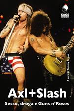 Axl + Slash. Sesso, droga e Guns n'Roses