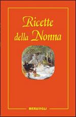 Le ricette della nonna. Il mio ricettario di casa. Per raccogliere le mie ricette più buone