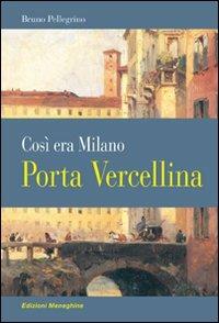 Porta Vercellina. Così era Milano - Bruno Pellegrino - copertina