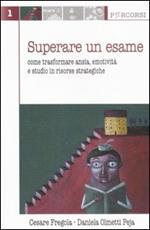 Superare un esame. Come trasformare ansia, emotività e studio in risorse strategiche