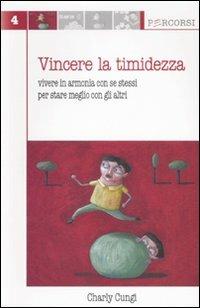 Vincere la timidezza. Vivere in armonia con se stessi per stare meglio con gli altri - Charly Cungi - copertina