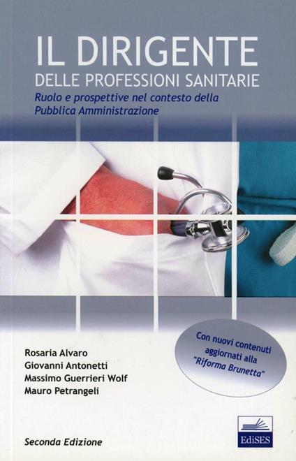 Il dirigente delle professioni sanitarie. Ruolo e prospettive nel contesto della pubblica amministrazione - Rosaria Alvaro,Giovanni Antonetti,Massimo Guerrieri Wolf - copertina