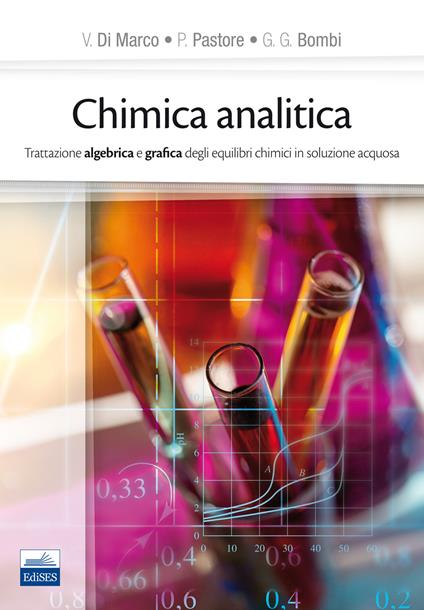 Chimica analitica. Trattazione algebrica e grafica degli equilibri chimici in soluzione acquosa - Valerio Di Marco,Paolo Pastore,G. Giorgio Bombi - copertina