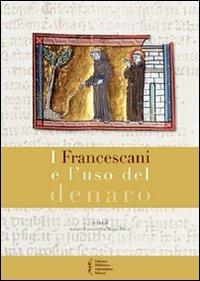 I francescani e l'uso del denaro. Atti del 8° Convegno storico di Greccio (Greccio, 7-8 maggio 2010) - Alvaro Cacciotti,Maria Melli - copertina