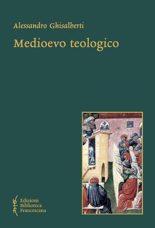 Medioevo teologico. Categorie della teologia razionale nel Medioevo - Alessandro Ghisalberti - copertina