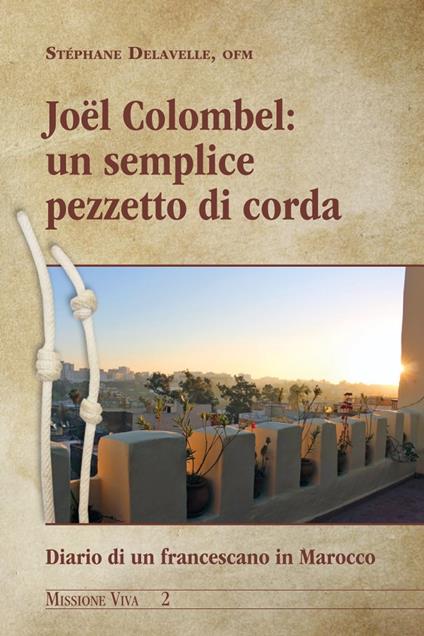 Un semplice pezzetto di corda. Diario di un francescano in Marocco - Joel Colombel - copertina