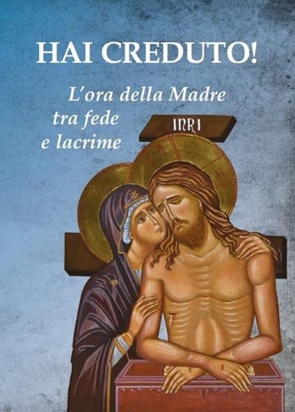 Hai creduto! L'ora della Madre tra fede e lacrime - Paolo Ferrario - copertina