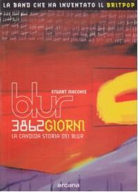 Tremilaottocentosessantadue giorni. La candida storia dei Blur - Stuart Maconie - 2