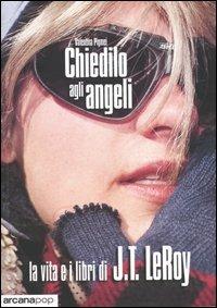 Chiedilo agli angeli. La vita e i libri di J.T. LeRoy - Valentina Pigmei - 3