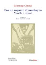 Ero un ragazzo di montagna. Novelle e ricordi