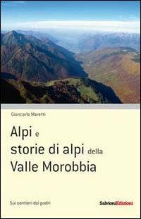 Alpi e storie di alpi della Valle Morobbia - Giancarlo Maretti - copertina