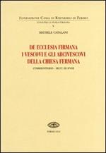 De Ecclesia firmana. I vescovi e gli arcivescovi della Chiesa fermana. Commentario secc. III-XVIII