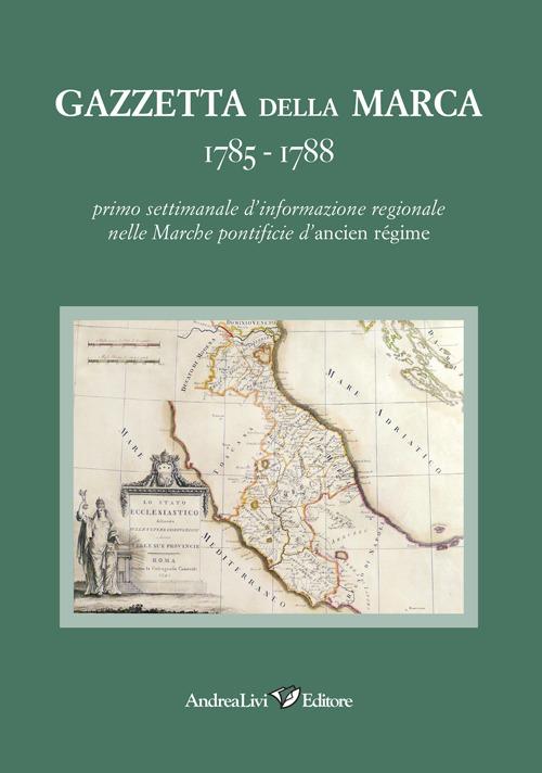 Gazzetta della Marca 1785-1788. Primo settimanale dl'informazione regionale nelle Marche pontificie d'ancien régime - copertina