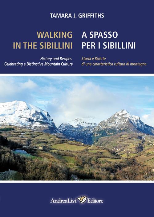 Walking in the Sibillini. History and recipes celebrating a distinctive mountain culture. Ediz. italiana e inglese - Tamara J. Griffiths - copertina