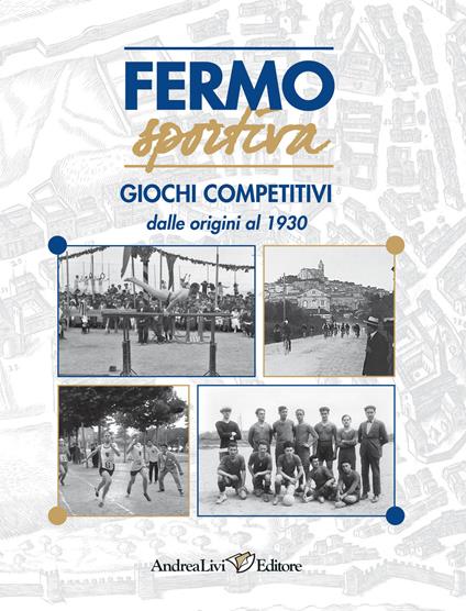 Fermo sportiva. Giochi competitivi dalle origni al 1930 - copertina