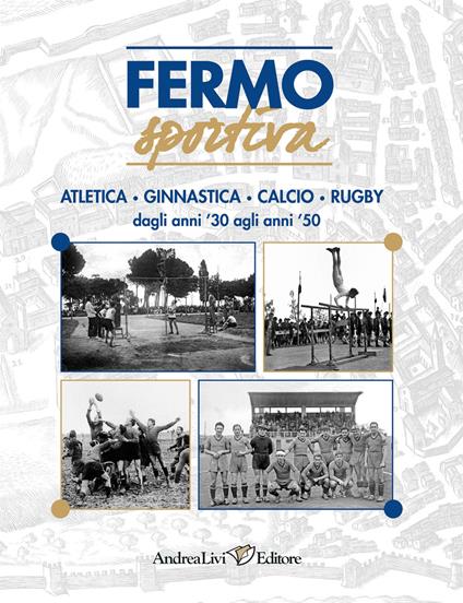 Fermo sportiva. Atletica, ginnastica, calcio, rugby dagli anni '30 agli anni '50 - copertina