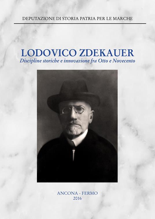 Lodovico Zdekauer. Discipline storiche e innovazione fra Otto e Novecento. Atti del Convegno (Macerata, 19 marzo 2015) - copertina