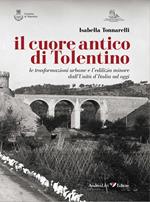 Il cuore antico di Tolentino. Le trasformazioni urbane e l'edilizia minore dall'Unità d'Italia ad oggi