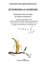 Euforismi ed aforismi. Pensierini dell'Autore in forma scherzosa: in prosa, raramente in versi, da servire prima, durante e dopo una buona cena mai disgiunti da un buon bicchiere di vino da leggere, preferibilmente, nell'ordine dato