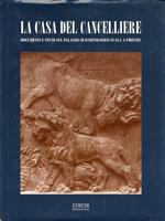 La casa del cancelliere. Documenti e studi sul palazzo di Bartolomeo Scala a Firenze