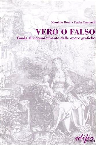 Vero e falso. Guida al riconoscimento delle opere grafiche - Maurizio Boni,Paola Cassinelli - copertina