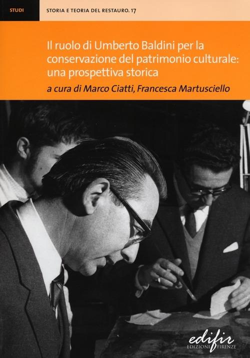 Il ruolo di Umberto Baldini per la conservazione del patrimonio culturale: una prospettiva storica. Atti della giornata di studi (Firenze, 14 dicembre 2011) - copertina