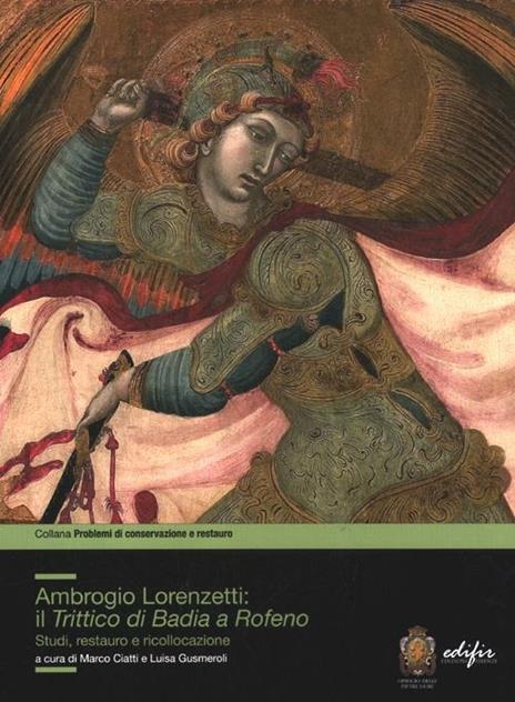 Ambrogio Lorenzetti: il trittico di Badia a Rofeno. Studi, restuaro e ricollocazione. Ediz. illustrata - copertina