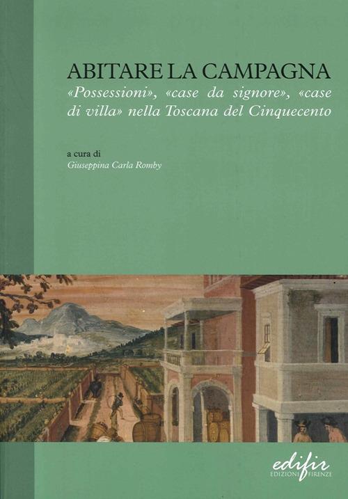 Abitare la campagna. «Possessioni», «case da signore», «case di villa» nella Toscana del Cinquecento - copertina