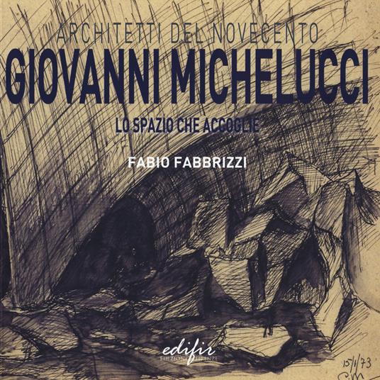 Giovanni Michelucci. Lo spazio che accoglie. Ediz. illustrata - Fabio Fabbrizzi - copertina