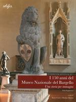 I 150 anni del Museo Nazionale del Bargello