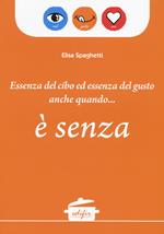 Essenza del cibo ed essenza del gusto anche quando... è senza