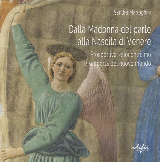 Dalla Madonna del parto alla nascita di Venere. Prospettiva, eliocentrismo e scoperta del nuovo mondo - Sandra Marraghini - copertina