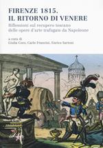 Firenze 1815. Il ritorno di Venere. Riflessioni sul recupero toscano delle opere d'arte trafugate da Napoleone