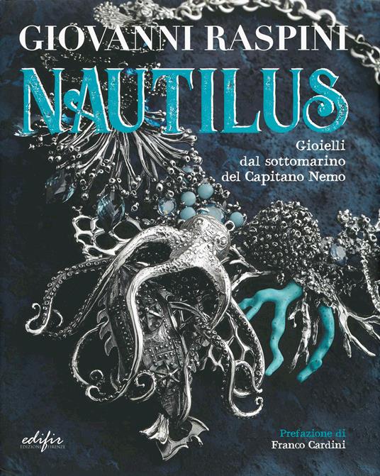 Giovanni Raspini. Nautilus. Gioielli dal sottomarino del capitano Nemo. Ediz. illustrata - copertina