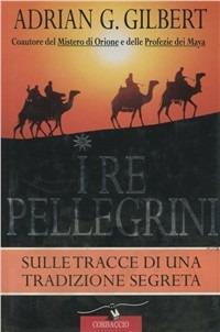 I re pellegrini. Sulle tracce di una tradizione segreta - Adrian G. Gilbert - copertina