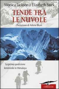 Tende fra le nuvole. La prima spedizione femminile sull'Himalaya - Monica Jackson,Elizabeth Stark - copertina