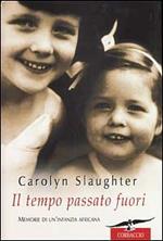 Il tempo passato fuori. Memorie di un'infanzia africana