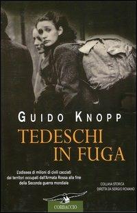 Tedeschi in fuga. L'odissea di milioni di civili cacciati dai territori occupati dall'Armata Rossa alla fine della Seconda guerra mondiale - Guido Knopp - copertina