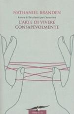 L'arte di vivere consapevolmente. Il potere della consapevolezza per trasformare la vita di tutti i giorni